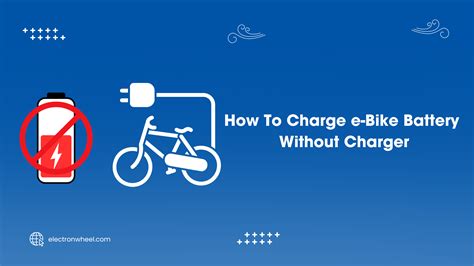 Ways To Charge E Bike Battery Without Charger In