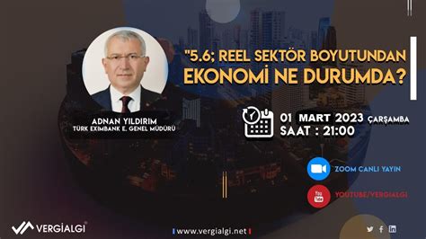 Türk Eximbank E Genel Müdürü Adnan Yıldırım ile 5 6 Reel Sektör