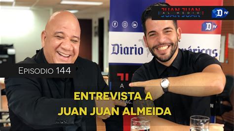 Juan Juan AL MEDIO Ep 144 Entrevista A Juan Juan Almeida YouTube