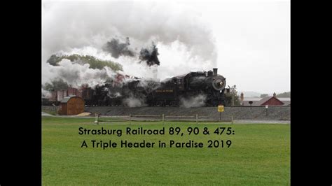 Strasburg Railroad 89 90 And 475 A Triple Header In Paradise 2019 Youtube