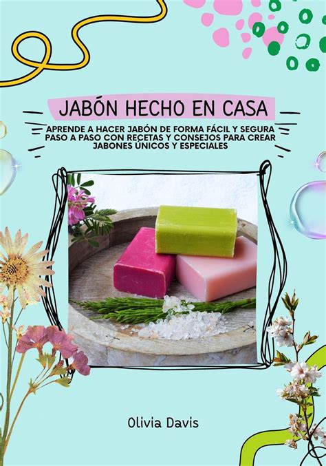 Jabón Hecho en Casa Aprende a Hacer Jabón de Forma Fácil y Segura Paso