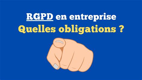 RGPD En Entreprise Quelles Sont Les Obligations