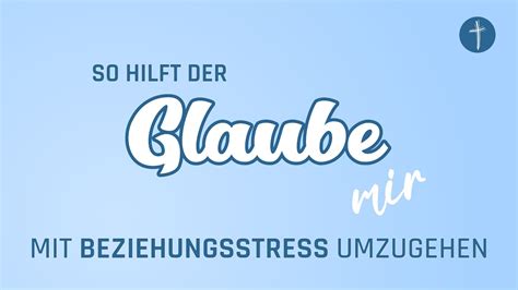 So Hilft Der Glaube Mir Mit BEZIEHUNGSSTRESS Umzugehen EfA Stuttgart