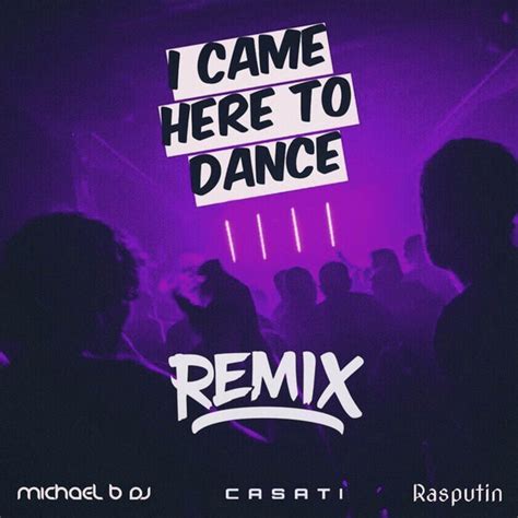 I Came Here To Dance Casati Remix Single By Michael B Dj Spotify