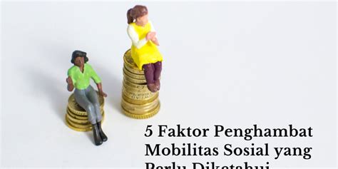 5 Faktor Penghambat Mobilitas Sosial Yang Perlu Diketahui