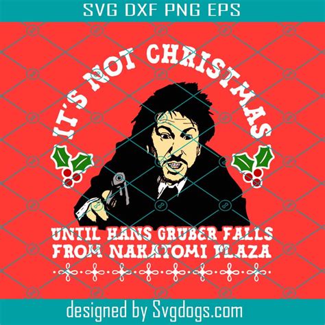 Hans Gruber Christmas Svg Christmas Svg Its Not Christmas Svg