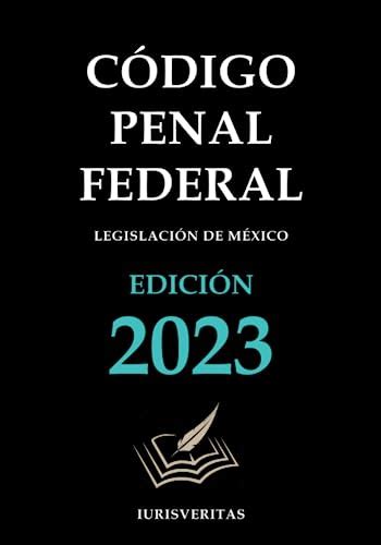 C Digo Penal Federal Spanish Edition By Legislaci N De M Xico Goodreads