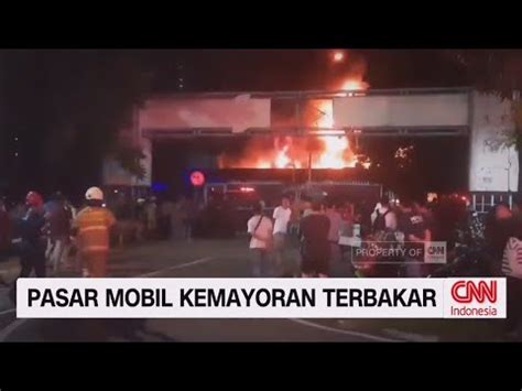 Pasar Mobil Kemayoran Terbakar Youtube