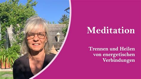 Meditation 007 Trennen Und Heilen Von Energetischen Verbindungen