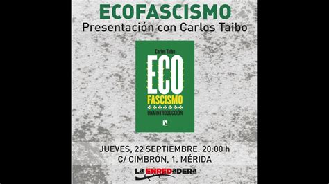 Presentación del libro Ecofascismo Con Carlos Taibo YouTube