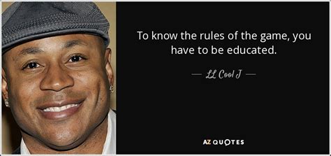 LL Cool J Quote To Know The Rules Of The Game You Have To