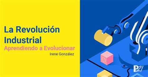 Revolución Industrial Aprendiendo A Evolucionar Predictiva21