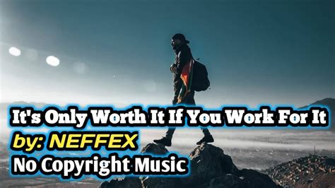 Its Only Worth It If You Work For It Neffex No Copyright Music