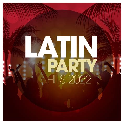 Latin Party Hits 2022 By Various Artists On Apple Music