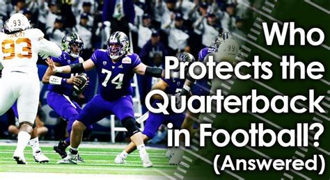 Who Protects the Quarterback in Football? (Answered)