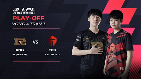 RNG vs TES Ván 2 Playoff Vòng 4 LPL Mùa Xuân 2021 YouTube