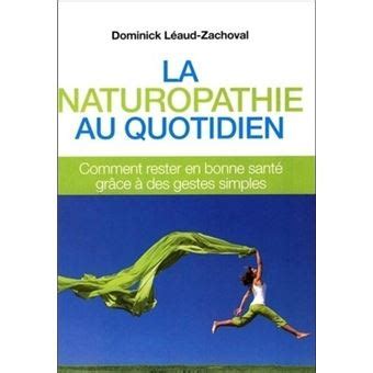 La naturopathie au quotidien comment rester en bonne santé par des