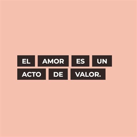 Frase 832420 El Amor Es Un Acto De Valor Crea Tu Frase