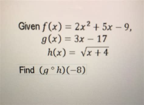 Solved Given F X 2x2 5x 9 G X 3x 17 H X Vx T4 Find G°