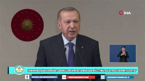 Cumhurbaşkanı Erdoğan Darbelerden Medet Umanlara Milletimiz Asla Fırsat Vermeyecektir Youtube