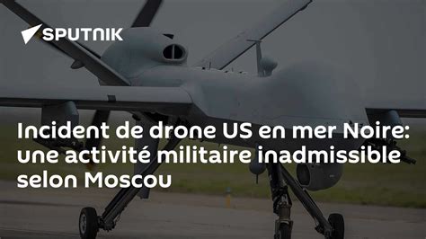 Incident De Drone Us En Mer Noire Une Activité Militaire Inadmissible