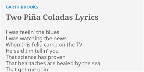 "TWO PIÑA COLADAS" LYRICS by GARTH BROOKS: I was feelin' the...