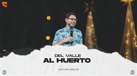 Del Valle Al Huerto Cristian Arrejin Predica Completa YouTube