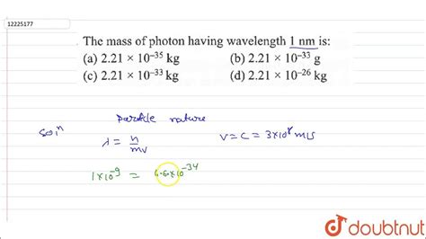 The Mass Of Photon Having Wavelength `1 Nm` Is Youtube