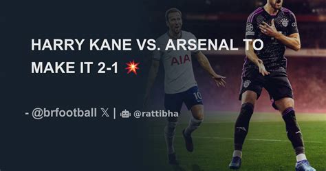 HARRY KANE VS ARSENAL TO MAKE IT 2 1 Thread From B R Football