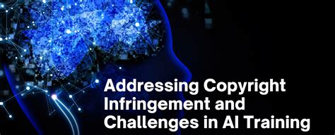 Addressing Copyright Infringement And Challenges In Ai Training Hhq