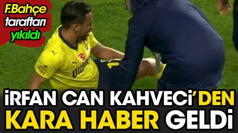 Rfan Can Kahveci Den Kara Haber Geldi Fenerbah Eliler Y K Ld