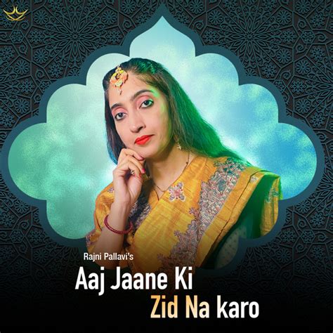 Aaj Jaane Ki Zid Na Karo Song And Lyrics By Rajni Pallavi Spotify