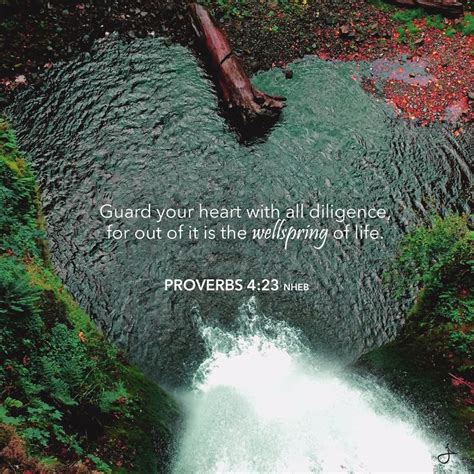 Guard Your Heart With All Diligence For Out Of It Is The Wellspring Of