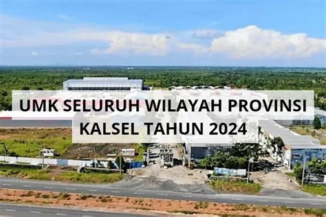 Inilah UMK Seluruh Wilayah Provinsi Kalimantan Selatan Tahun 2024