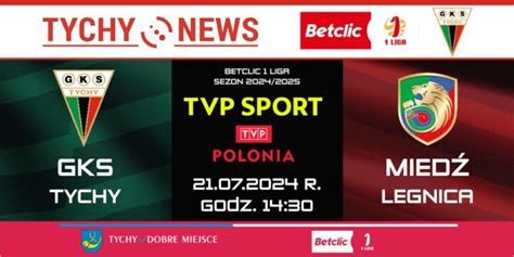 GKS Tychy Miedź Legnica na żywo w TVP Sport i TV Polonia Tychy News