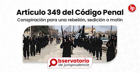 Jurisprudencia Del Artículo 349 Del Código Penal Conspiración Para