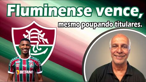 Fluminense Vence Mesmo Poupando Titulares Youtube