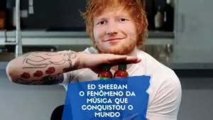 Ed Sheeran o fenômeno da música que conquistou o mundo sua