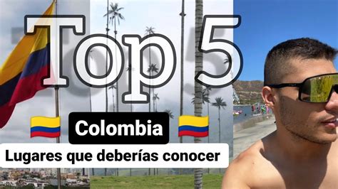 Top Lugares Que Deberias Visitar En Colombia Viajar A Colombia