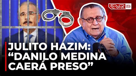 JULITO HAZIM DANILO MEDINA CAERÁ PRESO YouTube