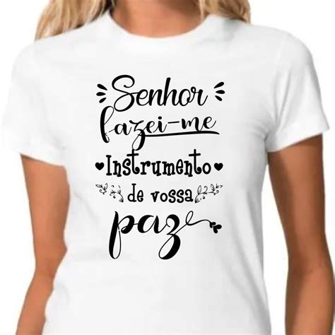 Camiseta Feminina Frase Senhor Fazei Me Instrumento De Vossa Paz