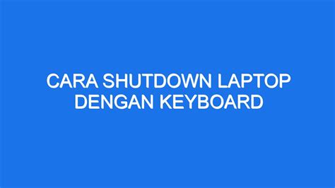 Cara Shutdown Laptop Dengan Keyboard Ilmiah