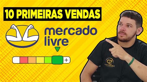 Como Fazer As Primeiras Vendas No Mercado Livre Passo A Passo