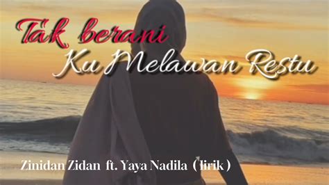 TAK BERANI KU MELAWAN RESTU Zinidin Zidan Ft Yaya Nadila Lirik