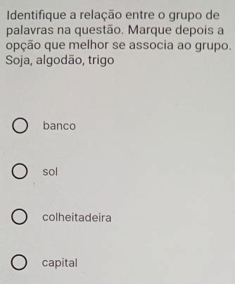 Solved Identifique a relação entre o grupo de palavras na questão