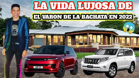 LA VIDA LUJOSA DE EL VARON DE LA BACHATA EN 2022 CASAS AUTOS PATRIMONIO