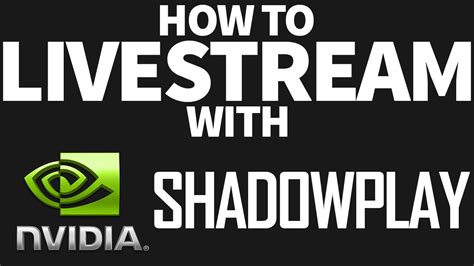 How To Livestream With Nvidia Shadow Play Youtube