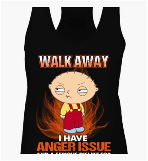 Walk Away I Have Anger Issue And A Serious Dislike Stewie Griffin