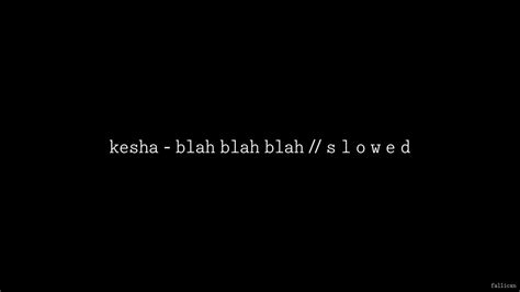 Kesha Blah Blah Blah Ft 3oh3 S L O W E D Youtube