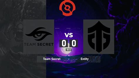 Team Secret Vs Entity Dpc Weu Tour Division I Bo Liver